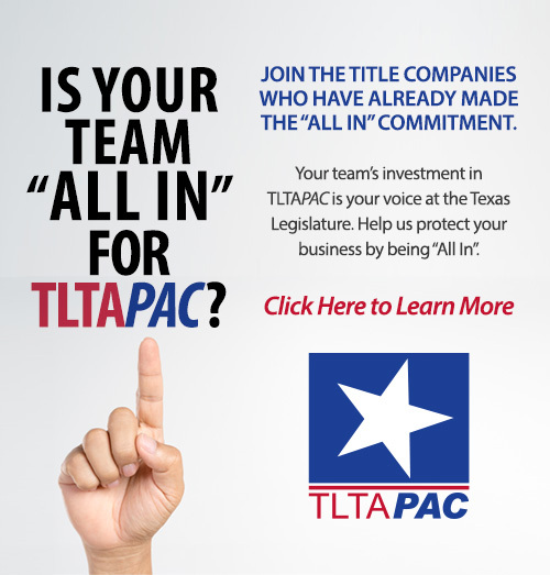 The following companies have made the All In For Your TLTAPAC Commitment:  San Jacinto Title Services of Texas, LLC  First Community Title LLC  Texas National Title  Truly Title, Inc.  Republic Title of Texas, Inc.  Valley Land Title Co.  Freedom Title  Platinum Title Partners, LLC  Providence Title Company  Town Square Title Company, LLC  Agents National Title Insurance Company. Click here to learn more: